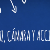 LUZ, CÁMARA Y ACCIÓN